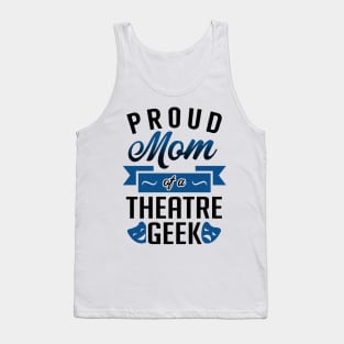 Proud Mom of a Theatre Geek Tank Top